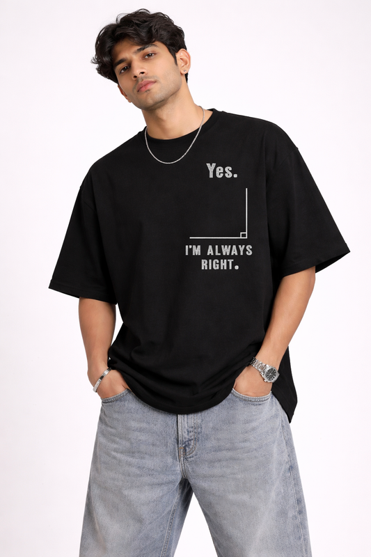 "Yes. I'm Always Right" Quote Unisex Oversized Cotton T Shirt