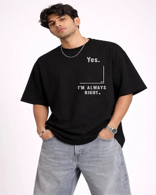 "Yes. I'm Always Right" Quote Unisex Oversized Cotton T Shirt