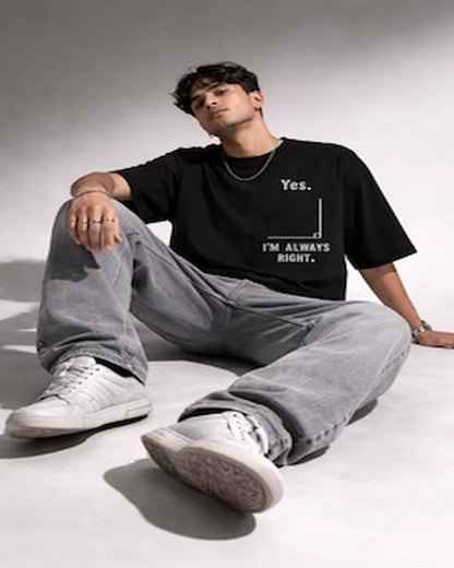 "Yes. I'm Always Right" Quote Unisex Oversized Cotton T Shirt
