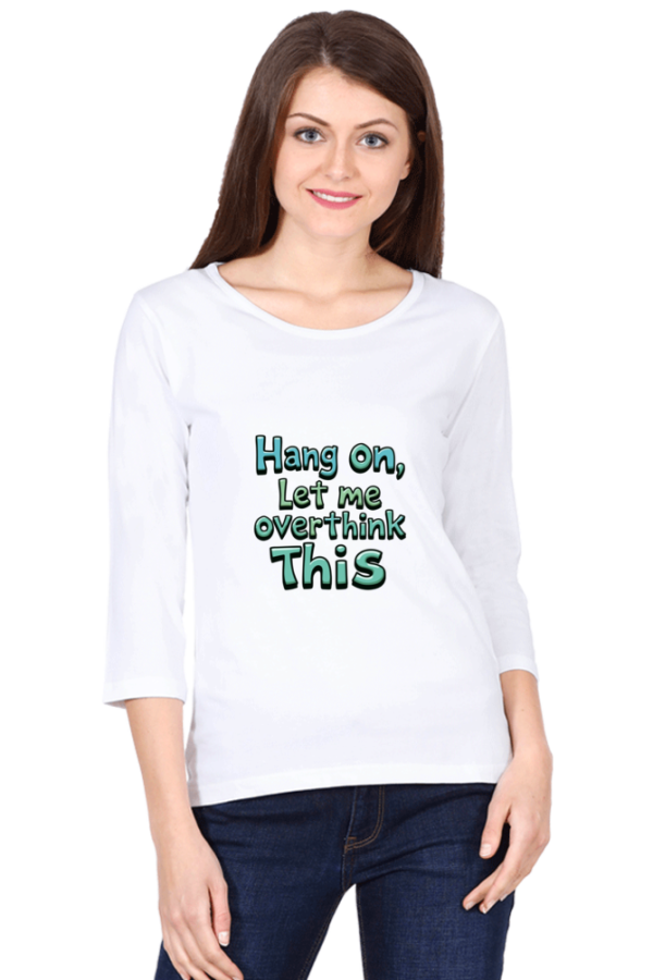 Hang on – Let Me Overthink This! Women's Full Sleeve T-Shirt - Image 6